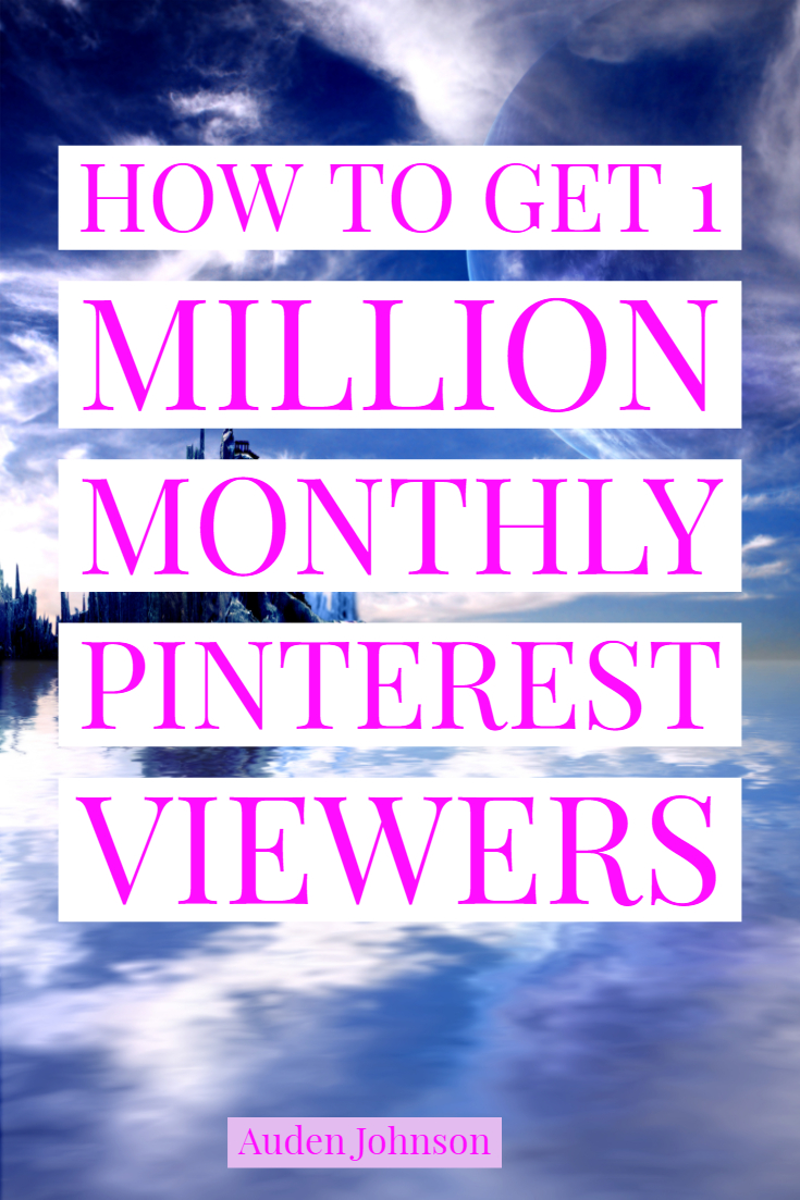 How to Get 1 Million Monthly Viewers on Pinterest