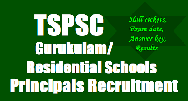 TSPSC Gurukulam Residential School Principals Recruitment,Exam date,Hall tickets, Answer key,Results TSPSC Gurukulam Residential School Principals Recruitment,Exam date,Hall tickets, Answer key,Results