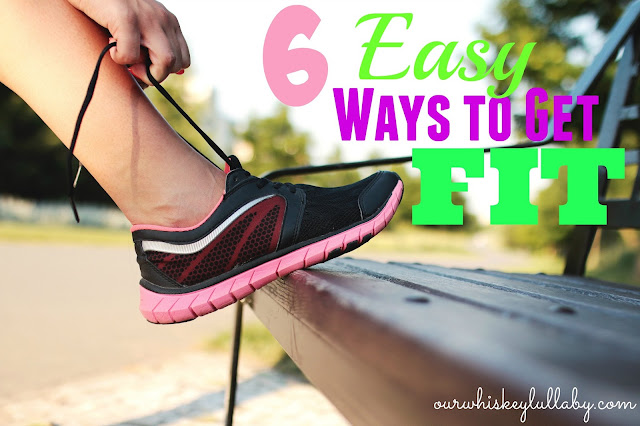 6 Easy Ways to Get Fit - Our Whiskey Lullaby
