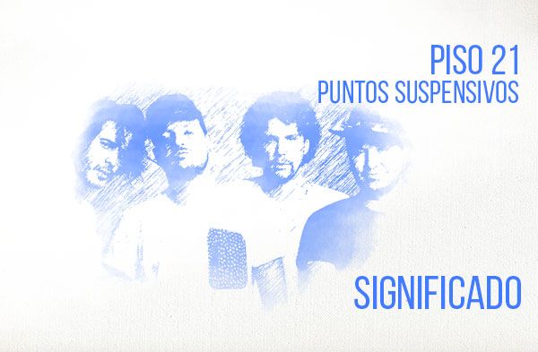 Puntos Suspensivos significado de la canción Piso 21.
