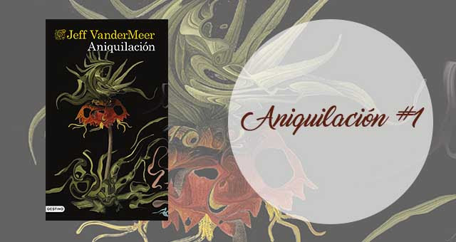 Aniquilación 1, Jeff VanderMeer Aniquilación 1, Jeff VanderMeer