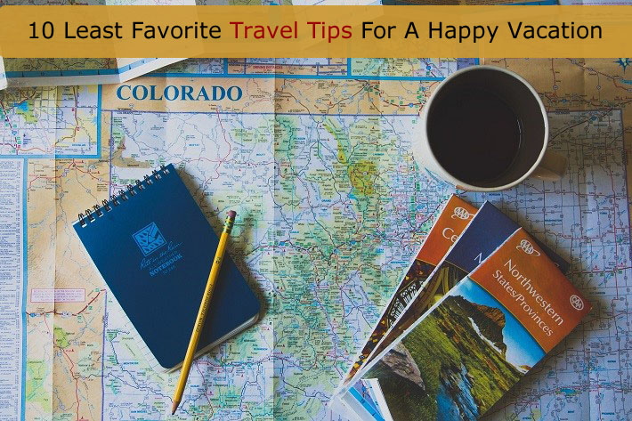 10 Least Favorite Travel Tips For A Happy Vacation