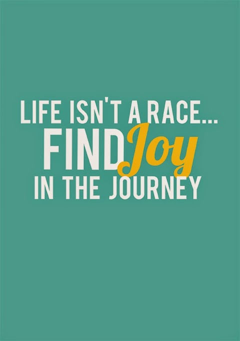 Quote of the Day :: Life isn't a Race ... find Joy in the Journey