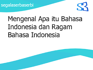 Mengenal Apa itu Bahasa Indonesia dan Ragam Bahasa Indonesia