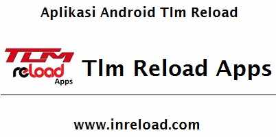 aplikasi android tlm reload aplikasi android tlm reload