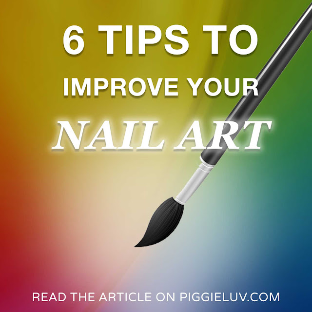 PiggieLuv: 6 tips to improve your nail art skills