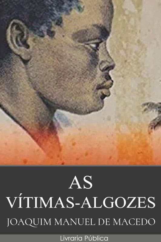 As Vítimas-Algozes - Joaquim Manuel de Macedo As Vítimas-Algozes - Joaquim Manuel de Macedo