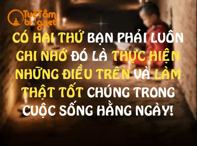 Có 2 thứ bạn phải luôn ghi nhớ, đó là thực hiện những điều trên và làm thật tốt chúng trong cuộc sống hàng ngày.