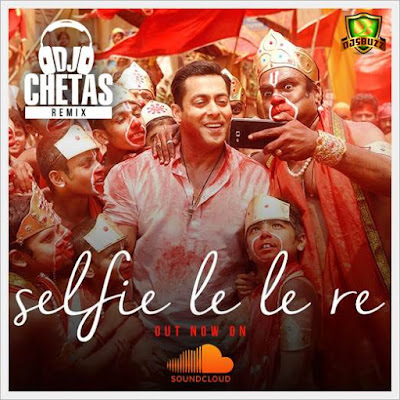 Selfie Le Le Re – DJ Chetas Official Remix