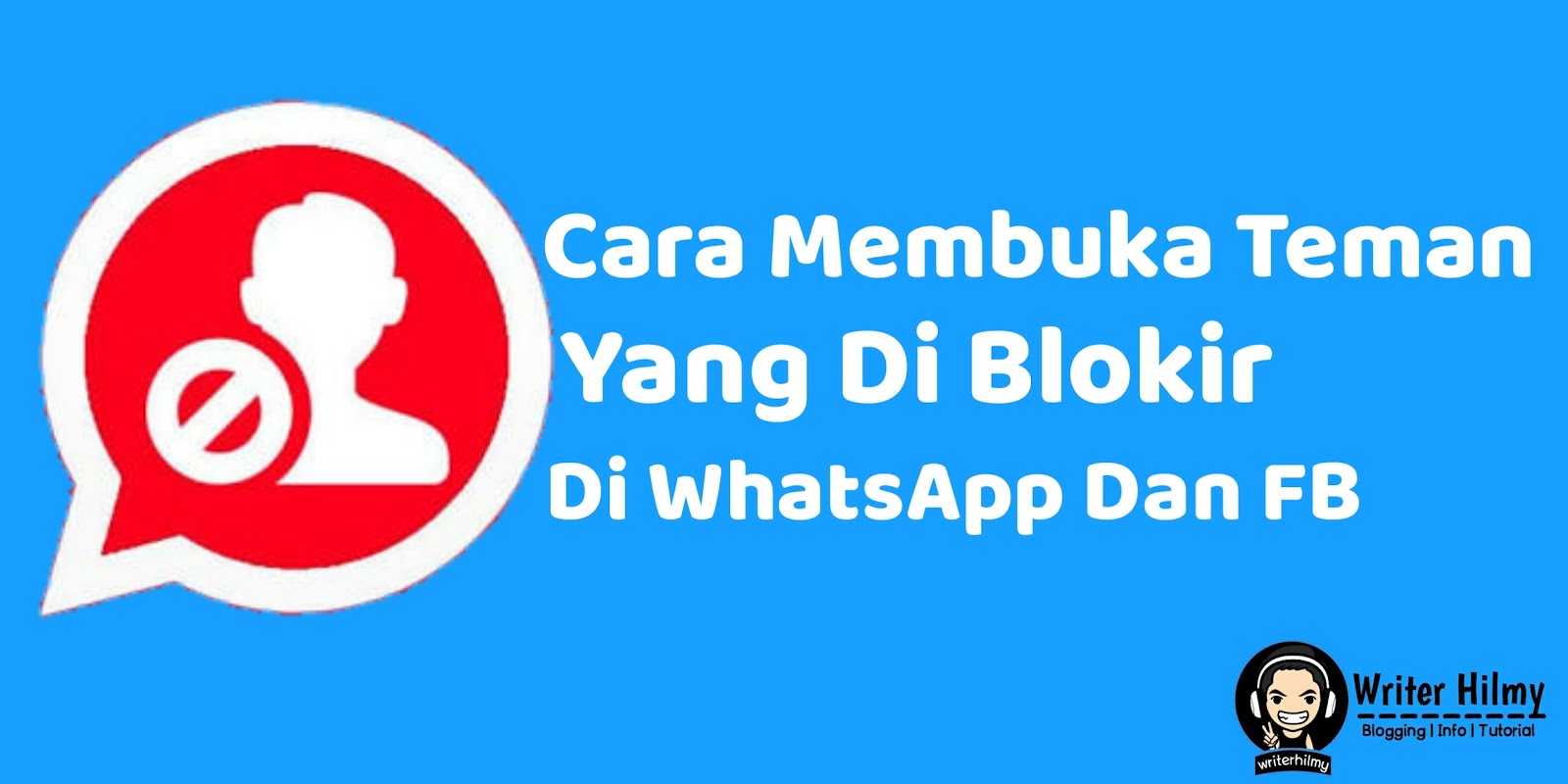 Cara Mudah Mengembalikan Teman Yang Diblokir Di Fb Dan Whatsapp
