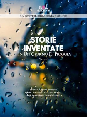 Storie inventate in un giorno di pioggia - Gli scrittori della porta accanto
