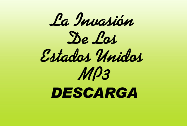 La Invasión De Los Estados Unidos MP3