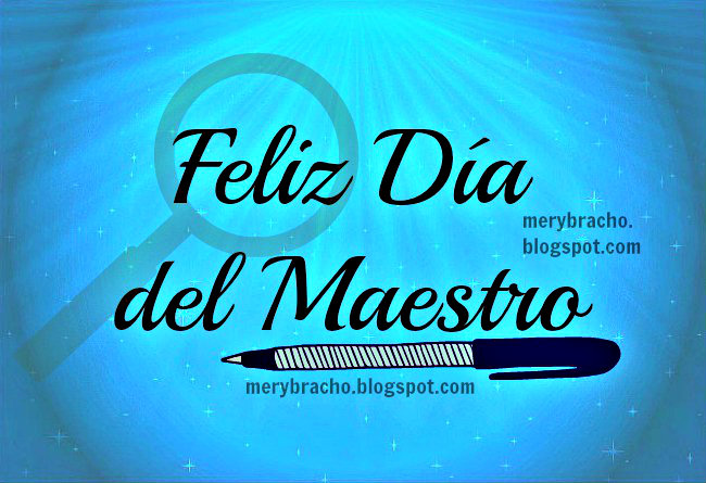 Feliz Día del Maestro. Imágenes tarjeta gratis para felicitar un maestro en su día. 15 de mayo 2014 mexicano, México,  Bendiciones para un educador, maestro. Postales cristianas maestro, maestra, profesor.