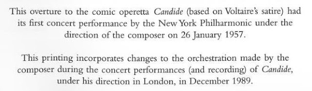 This overture to the comic opera Candide (based on Voltaire's satire) had its first concert performance by the New York Philharmonic under the direction of the composer on 26 January 1957.  This printing incorporates changes to the orchestration made to the composer during the concert performances (and recording) of Candide under his direction in London in December 1989.