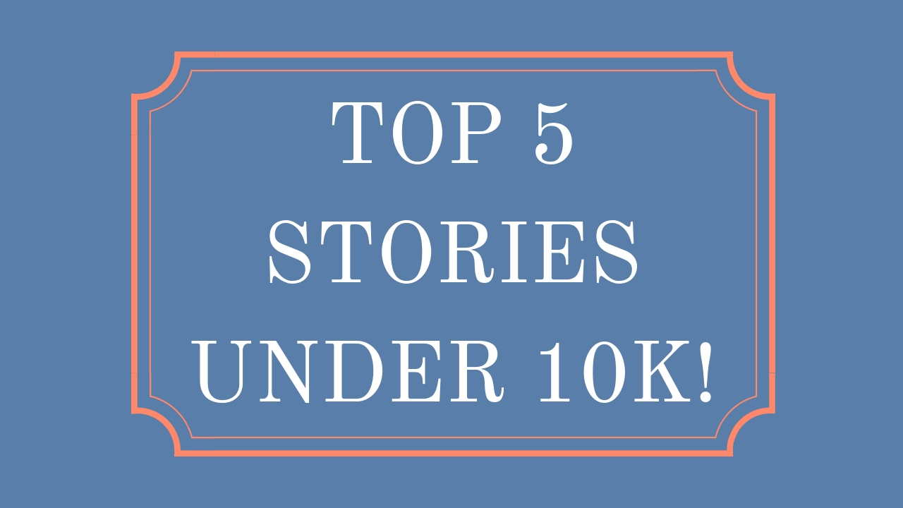 Top 5 Stories Under 10k Reads!