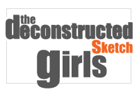 The Deconstructed Sketch Girls