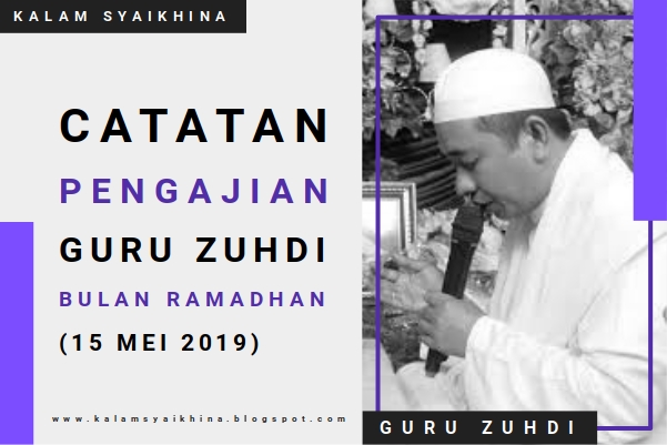 Catatan Pengajian Guru Zuhdi Malam 11 Ramadhan (15 Mei 2019)
