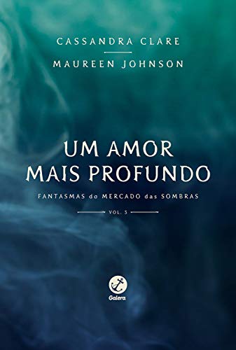 Um amor mais profundo Fantasmas do Mercado das Sombras - Cassandra Clare, Maureen Johnson