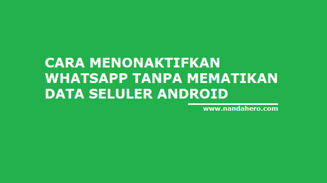 Tutorial Menonaktifkan (OFF) WhatsApp tanpa Memenonaktifkan Data Seluler Android dan Tanpa Aplikasi Cara Menonaktifkan WhatsApp tanpa Memenonaktifkan Data Tutorial Menonaktifkan (OFF) WhatsApp tanpa Memenonaktifkan Data Seluler Android dan Tanpa Aplikasi