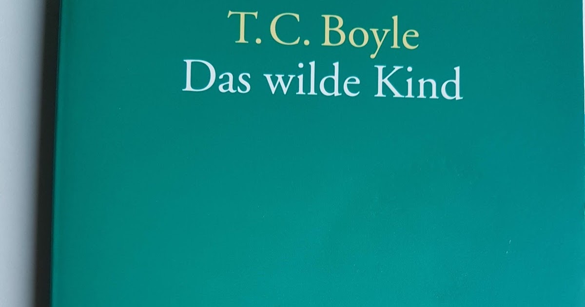 Querleserin: T.C. Boyle: Das wilde Kind