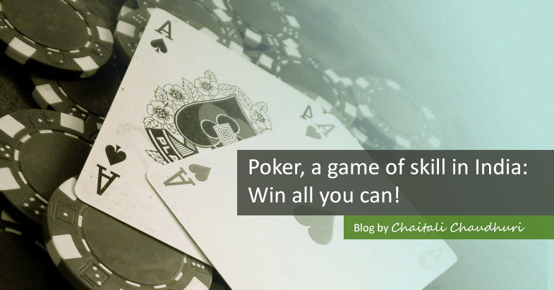 Chaitali Chaudhuri: Poker, a game of skill in India: Win all you can!