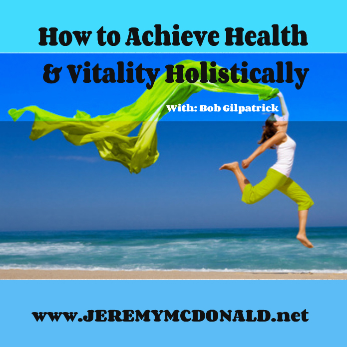 Jeremy E. McDonald How to Achieve Health & Vitality Holistically