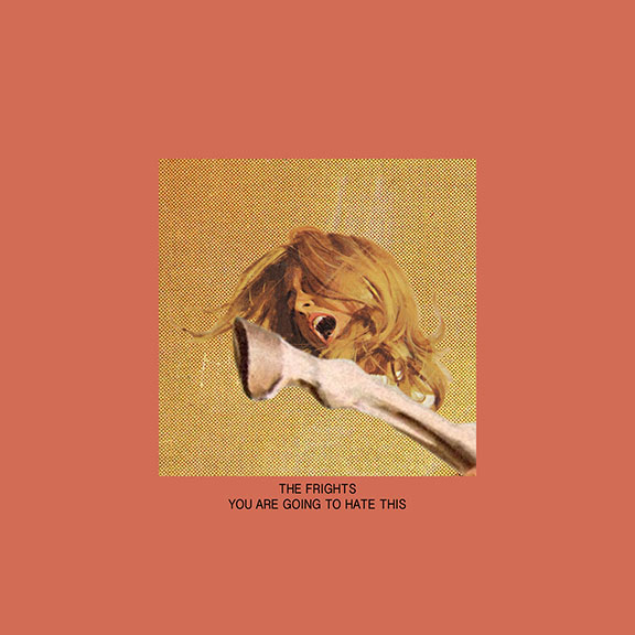 The Fright's New Album "You Are Going To Hate This" Produced by Fidlar's Zac Carper Get's Weird