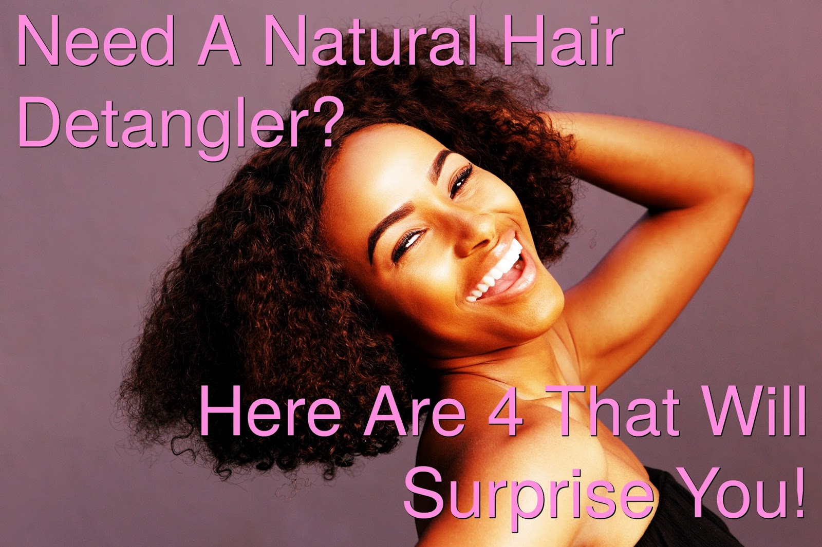 Need A Natural Hair Detangler? Here Are 4 That Will Surprise You