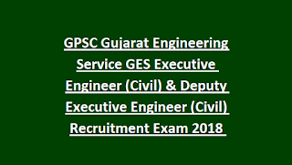 GPSC Gujarat Engineering Service GES Executive Engineer (Civil) & Deputy Executive Engineer (Civil) Recruitment Exam 2019 49 Class 1,2 Govt Jobs