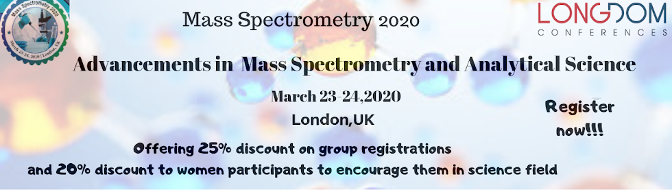 Advancements in Mass Spectrometry and Analytical Science Mar 23-24, 2020 London, UK 