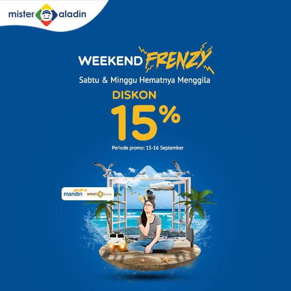 MisterAladin - Promo Diskon 15% Sabu & Minggu "Weekend Frenzy" (s.d 16 Sept 2018) MisterAladin - Promo Diskon 15% Sabu & Minggu "Weekend Frenzy" (s.d 16 Sept 2018)