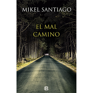 El mal camino, Mikel Santiago, Ediciones B