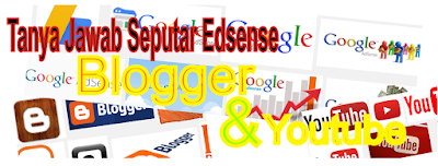 Tanya Jawab Seputar Google Adsense Blogger, Youtube Untuk Pemula