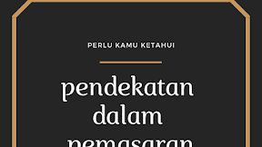 Pendekatan dalam mempelajari pemasaran yang perlu dilakukan!