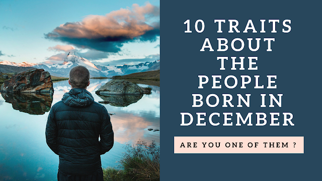 10 Unbelievable Traits About The People Born In December 10 Unbelievable Traits About The People Born In December