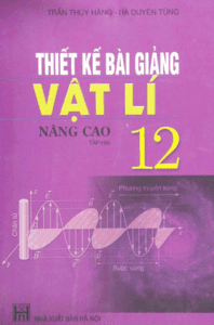 Thiết Kế Bài Giảng Vật Lí 12 Nâng Cao Tập 2 - Trần Thúy Hằng