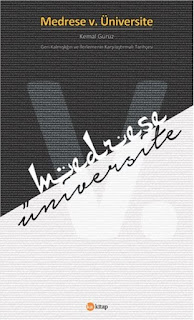 Medrese v. Üniversite - Geri Kalmışlığın ve İlerlemenin Karşılaştırmalı Tarihçesi Medrese v. Üniversite - Geri Kalmışlığın ve İlerlemenin Karşılaştırmalı Tarihçesi