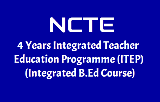ncte has launched 4 years integrated teacher education programme (itep) 2019,ncte itep course,4 year integrated b.ed course,4 years degree with teacher training programme ncte has launched 4 years integrated teacher education programme (itep) 2019,ncte itep course,4 year integrated b.ed course,4 years degree with teacher training programme
