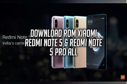 Kumpulan Rom Xiaomi Redmi Note 5/Xiaomi Redmi Note 5 Pro Terlengkap