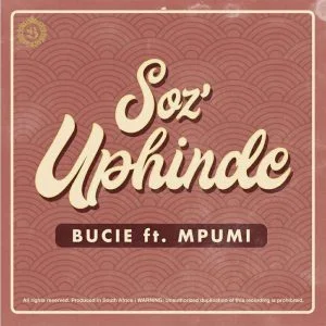 Bucie Feat. Mpumi - Soz'Uphinde