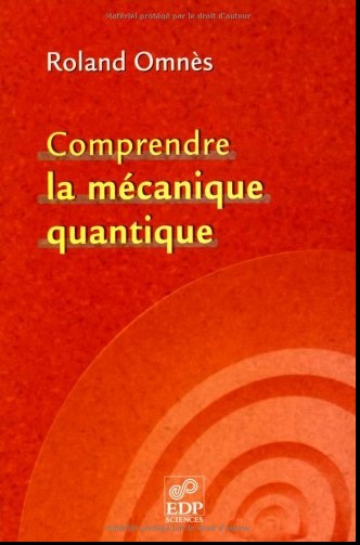 Livre : Comprendre la mécanique quantique - Roland Omnès Livre : Comprendre la mécanique quantique - Roland Omnès