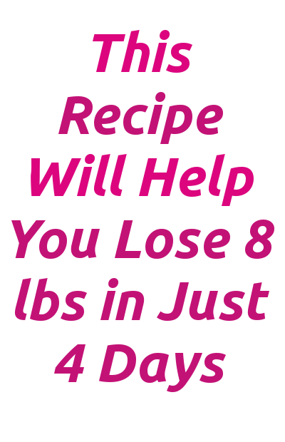 This recipe will help you lose 8 lbs in just 4 days This recipe will help you lose 8 lbs in just 4 days