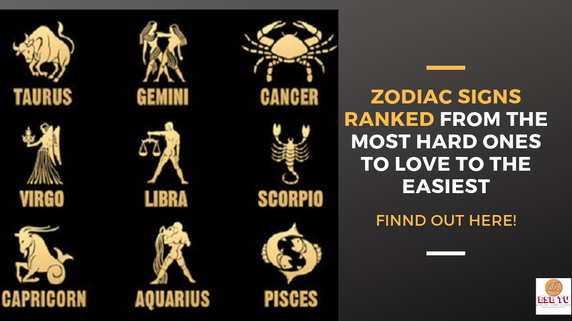 Zodiac Signs Ranked From The Most Hard Ones To Love To The Easiest