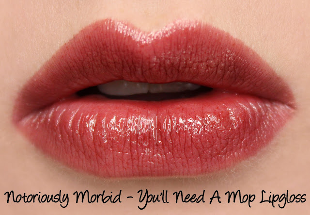 Notoriously Morbid You'll Need A Mop Lipgloss Swatches & Review