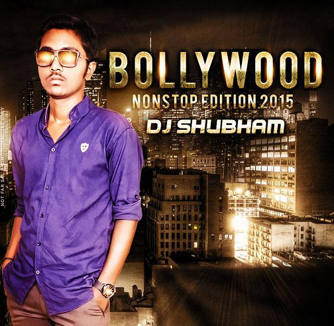 Bollywood Nonstop Edition 2015 DJ Shubham Indian Dj Remix IDR
