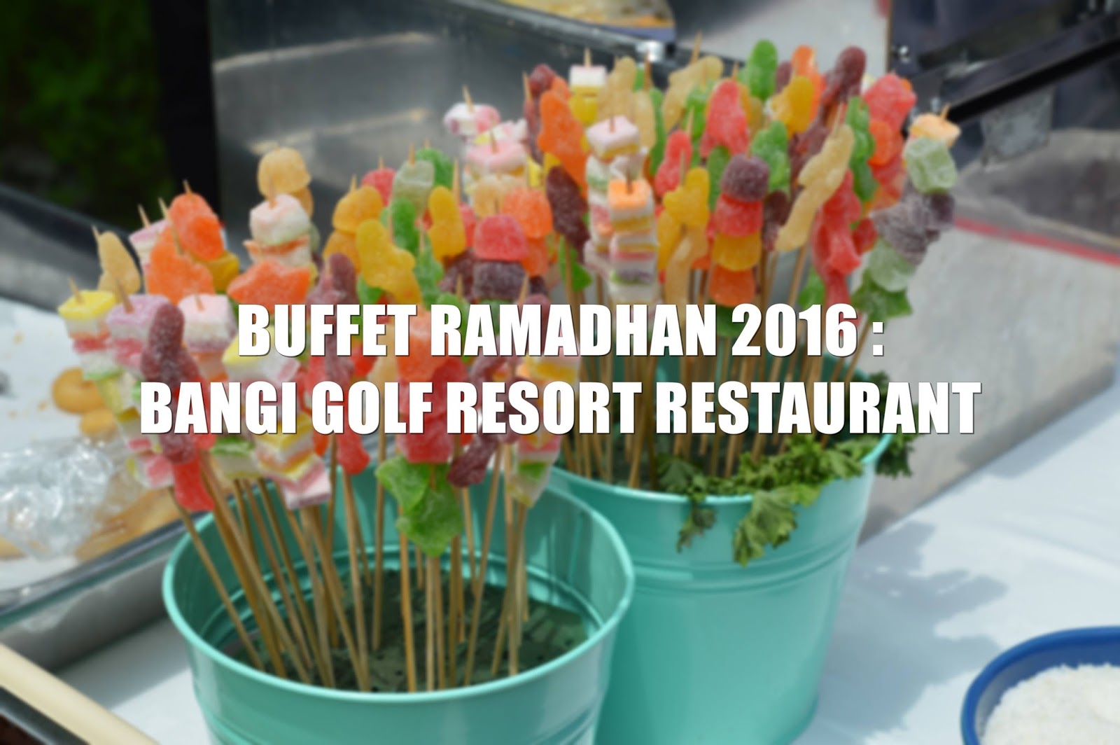 BUFFET RAMADHAN 2016 BANGI GOLF RESORT RESTAURANT
