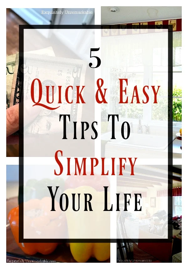 5 Quick Tips To Simplify Your Life