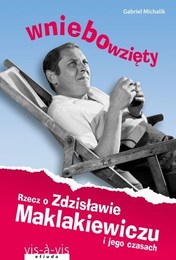 http://lubimyczytac.pl/ksiazka/236892/wniebowziety-rzecz-o-zdzislawie-maklakiewiczu-i-jego-czasach