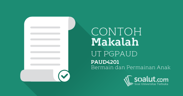 2 Contoh Makalah Ut Pgpaud Paud4201 Bermain Dan Permainan Anak Soalut Com