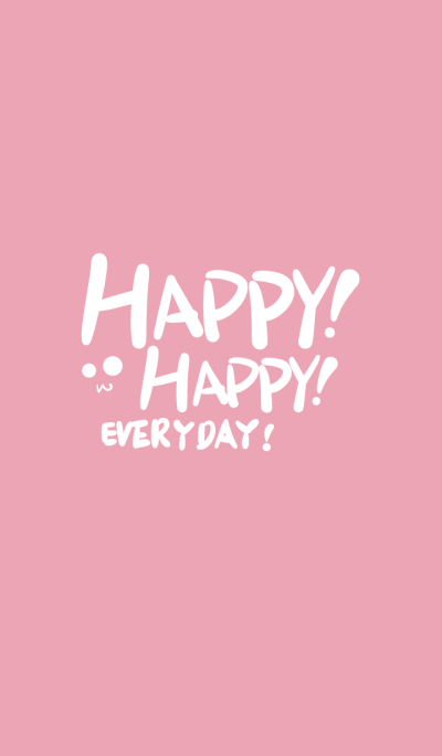 Happy Happy every day !!! (pink)